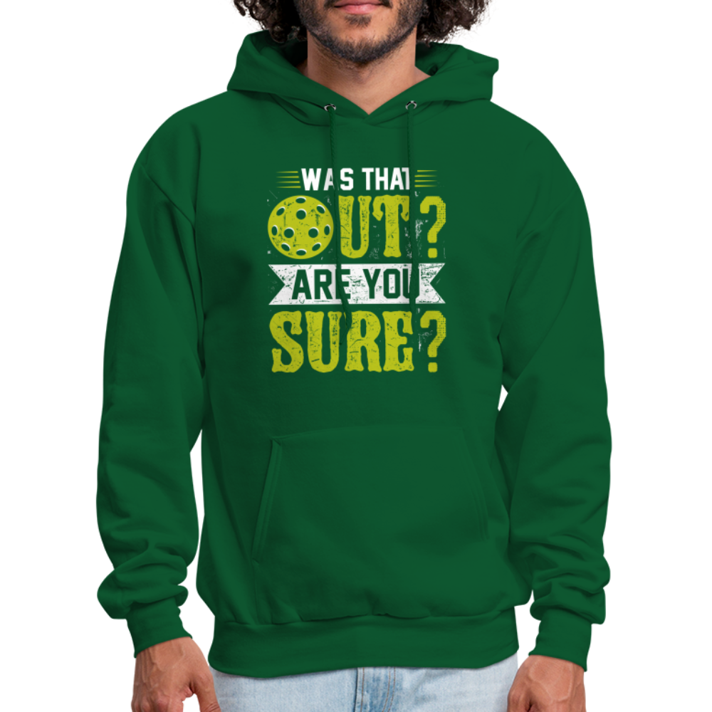 Was That Out? Are You Sure? (Pickleball Humor) Hoodie - forest green
