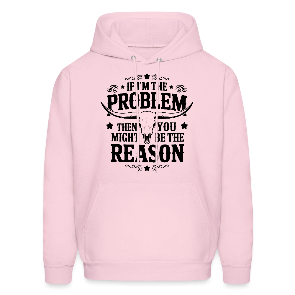 If I'm The Problem Then You Might Be The Reason Hoodie - pale pink