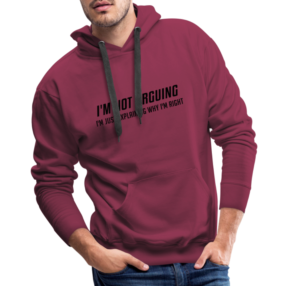 I'm Not Arguing I'm Just Explaining Why I'm Right Men’s Premium Hoodie - burgundy