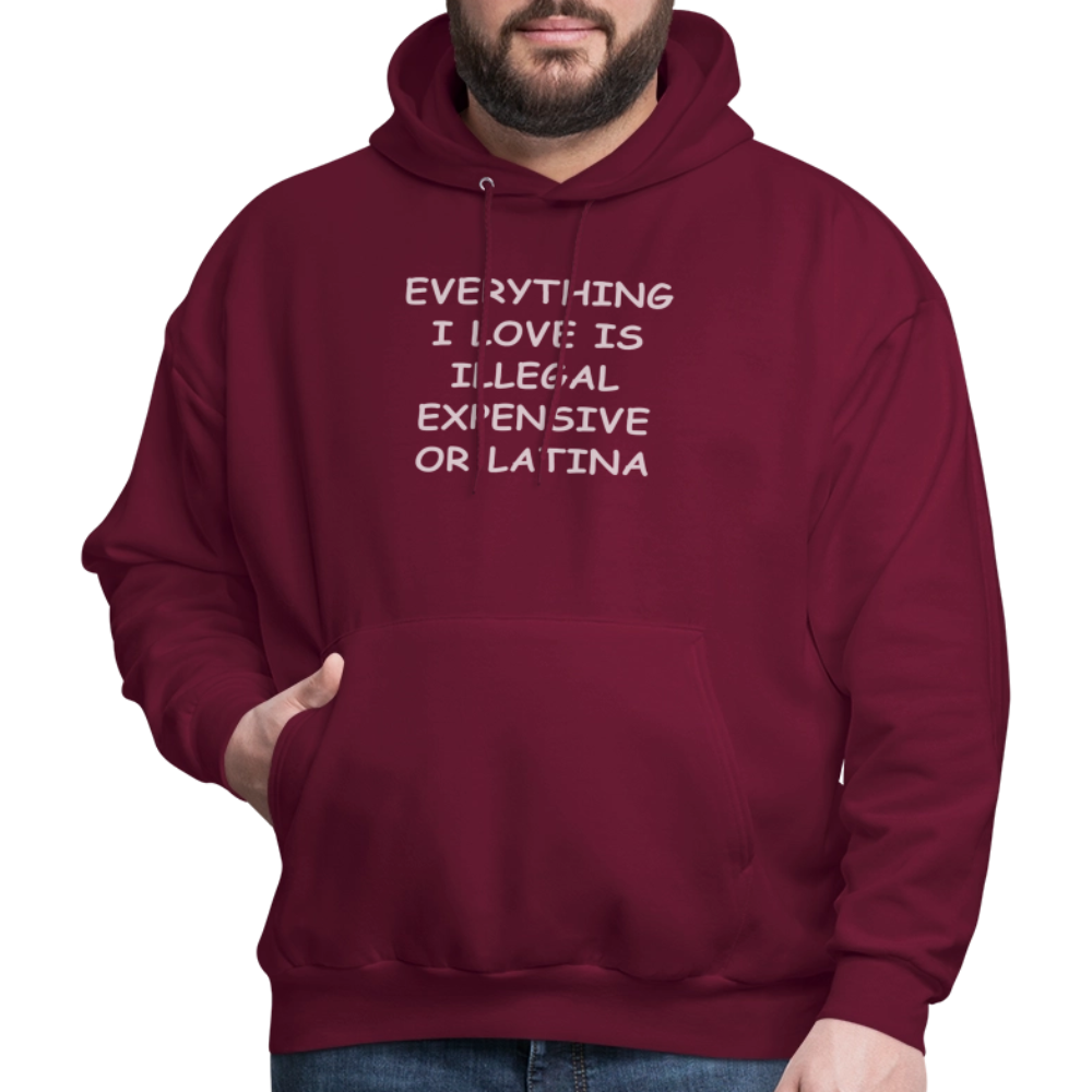 Everything I Love Is Illegal Expensive or Latina Hoodie - burgundy