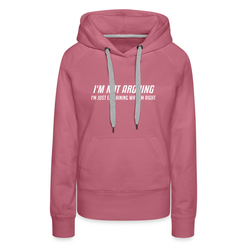 I'm Not Arguing I'm Just Explaining Why I'm Right Women’s Premium Hoodie - mauve