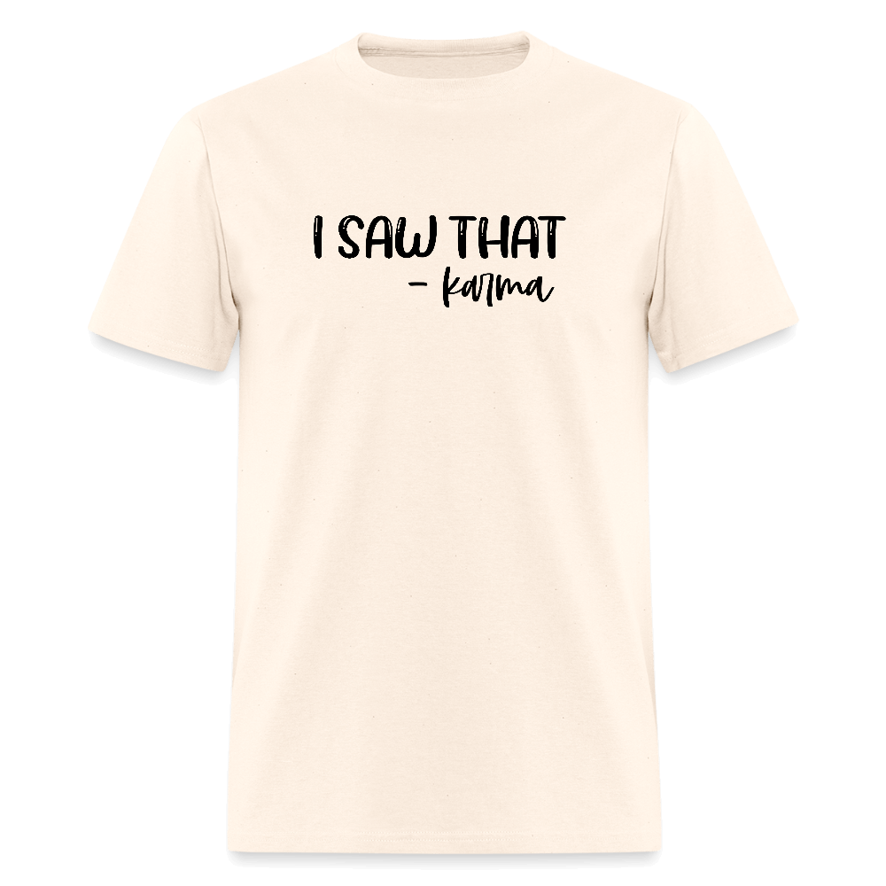 I Saw That Karma Funny T-Shirt Color: natural