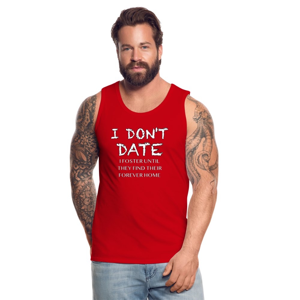 I Don't Date, I Foster Home Men’s Premium Tank Top (Funny Dating Humor) - red
