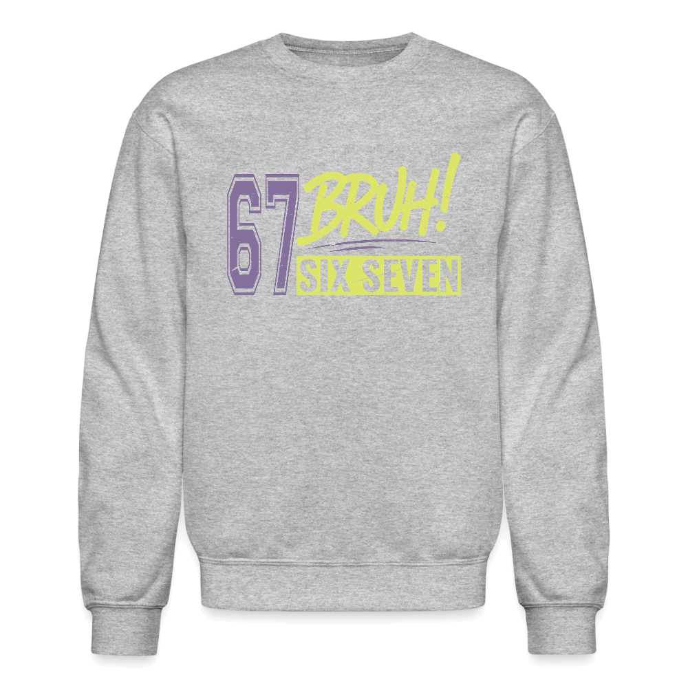 Six Seven Bruh 67 Sweatshirt Color: heather gray
