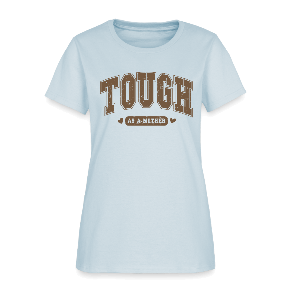Tough as a Mother Women’s T-Shirt – Bold Strength, Everyday Style - light blue