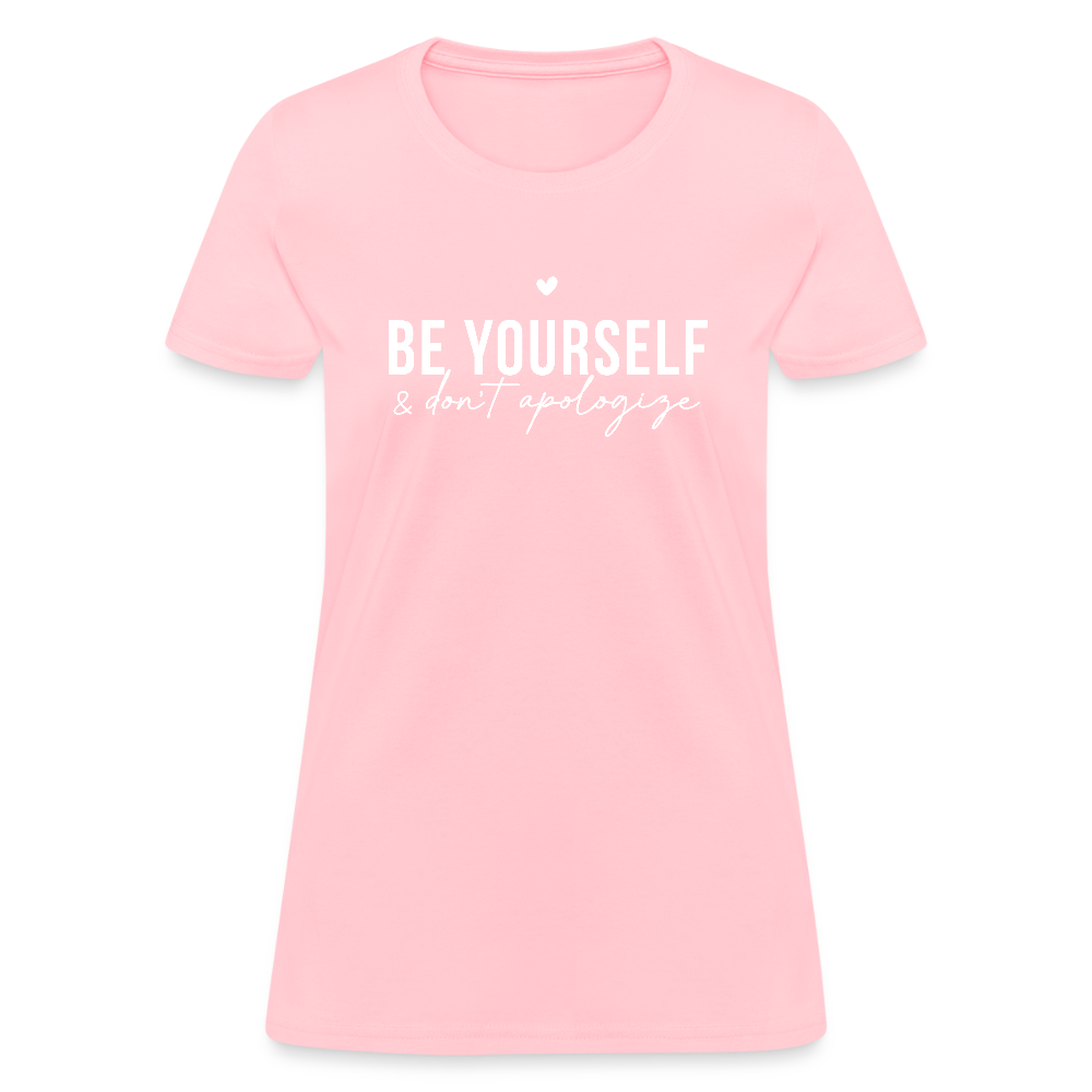 Be Yourself & Don't Apologize Women's Contoured T-Shirt - pink