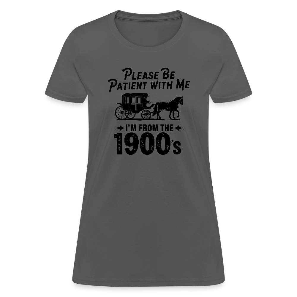 Please Be Patient With Me I'm From the 1900s Women's Contoured T-Shirt - charcoal