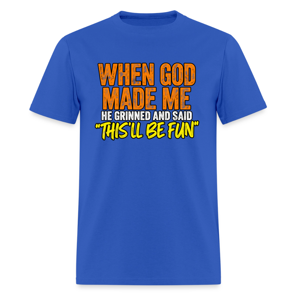 When God Made Me He Grinned – Funny T-Shirt - royal blue