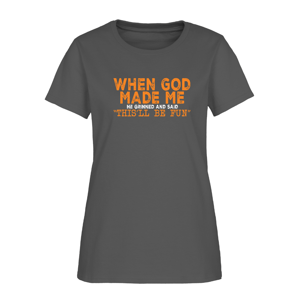 When God Made Me He Grinned and Said "This Will Be Fun" Women's T-Shirt - charcoal