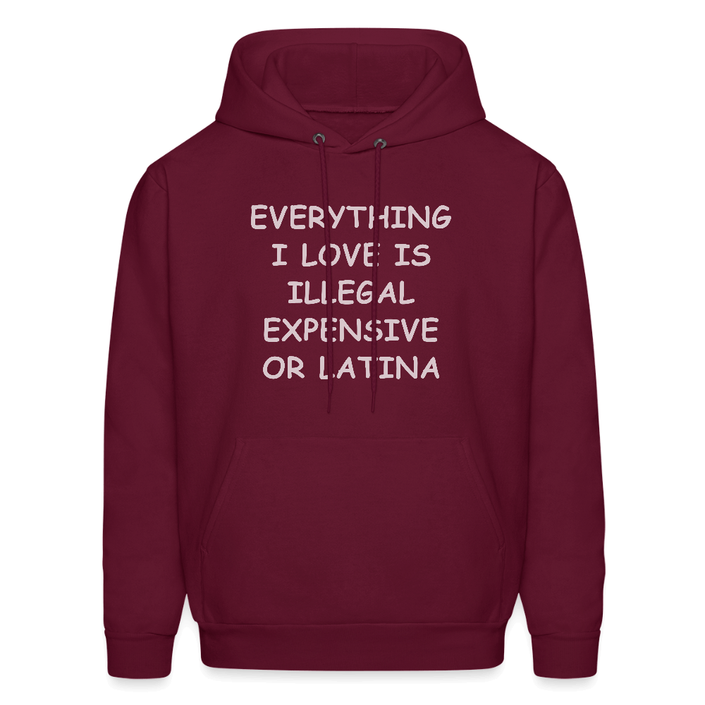 Everything I Love Is Illegal Expensive or Latina Hoodie Color: burgundy