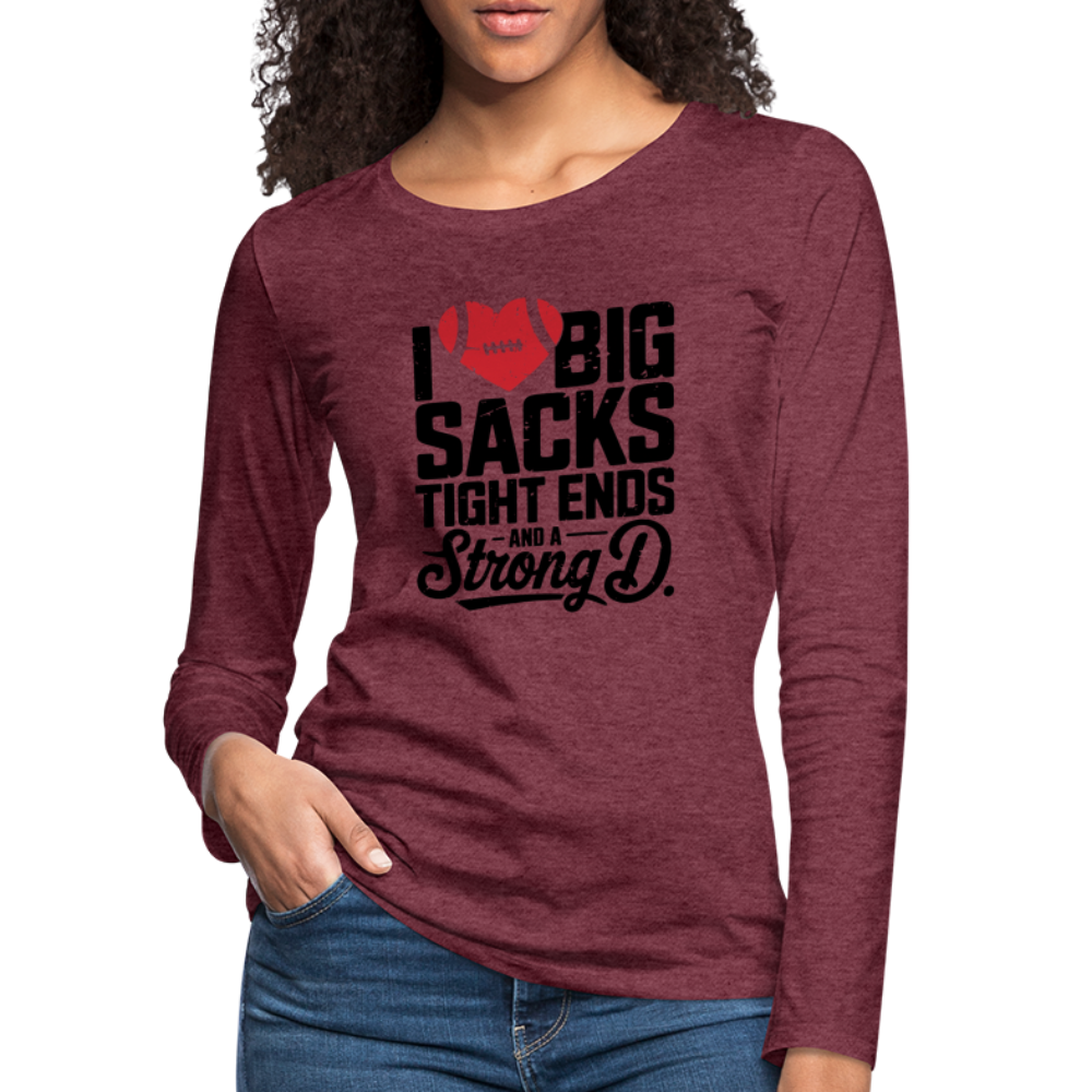 I Love Big Sacks Tight Ends and A Strong D Women's Premium Long Sleeve T-Shirt (Football Season) - heather burgundy