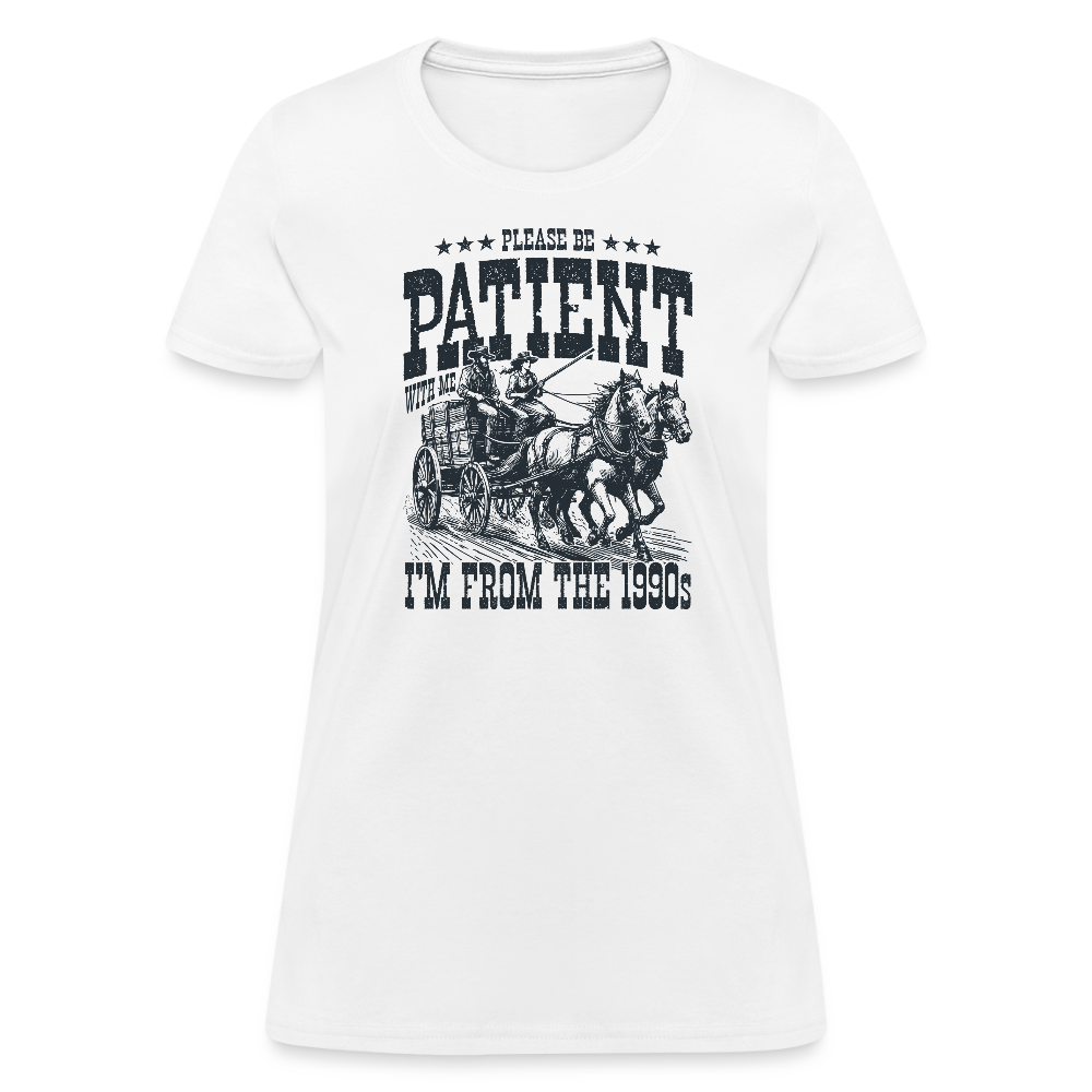 Be Patient with me I'm from the 1900s Women's Contoured T-Shirt - white