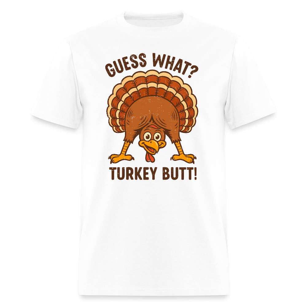Guess What Turkey Butt T-Shirt Color: white
