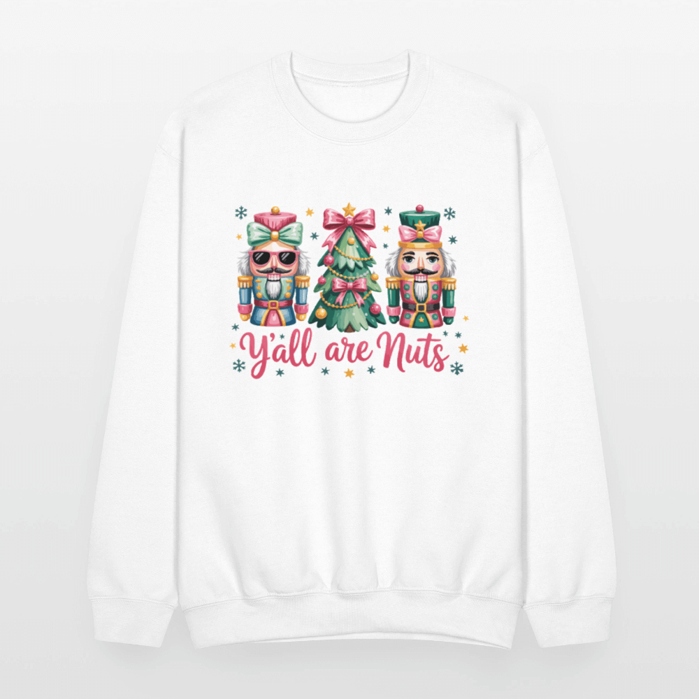 Y'all Are Nuts Sweatshirt (Nutcracker Christmas) Color: forest green