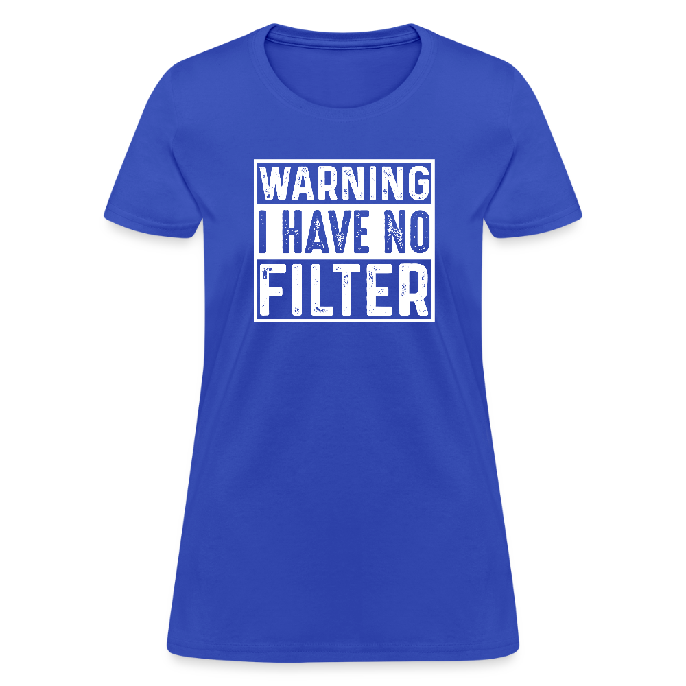 Warning I Have No Filter Women's Contoured T-Shirt - royal blue