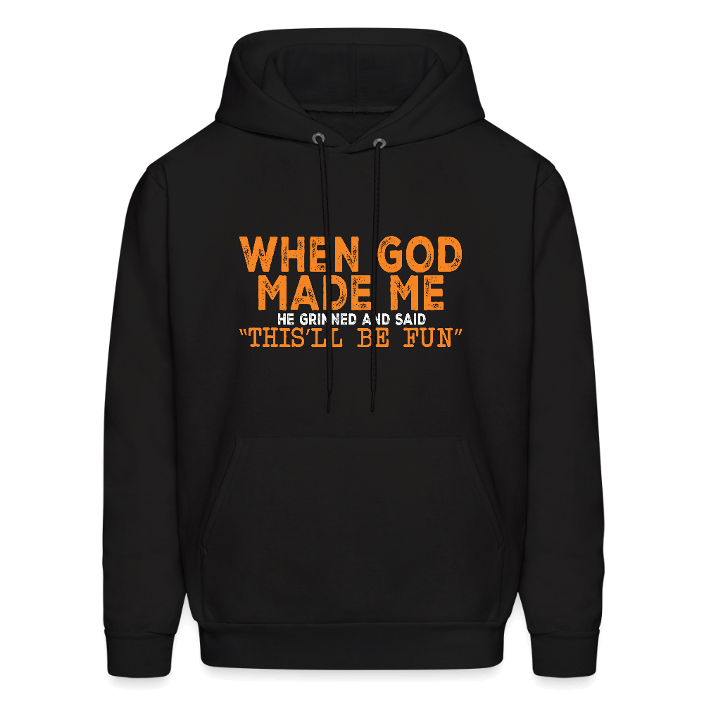 When God Made Me He Grinned and Said "This Will Be Fun" Hoodie - black
