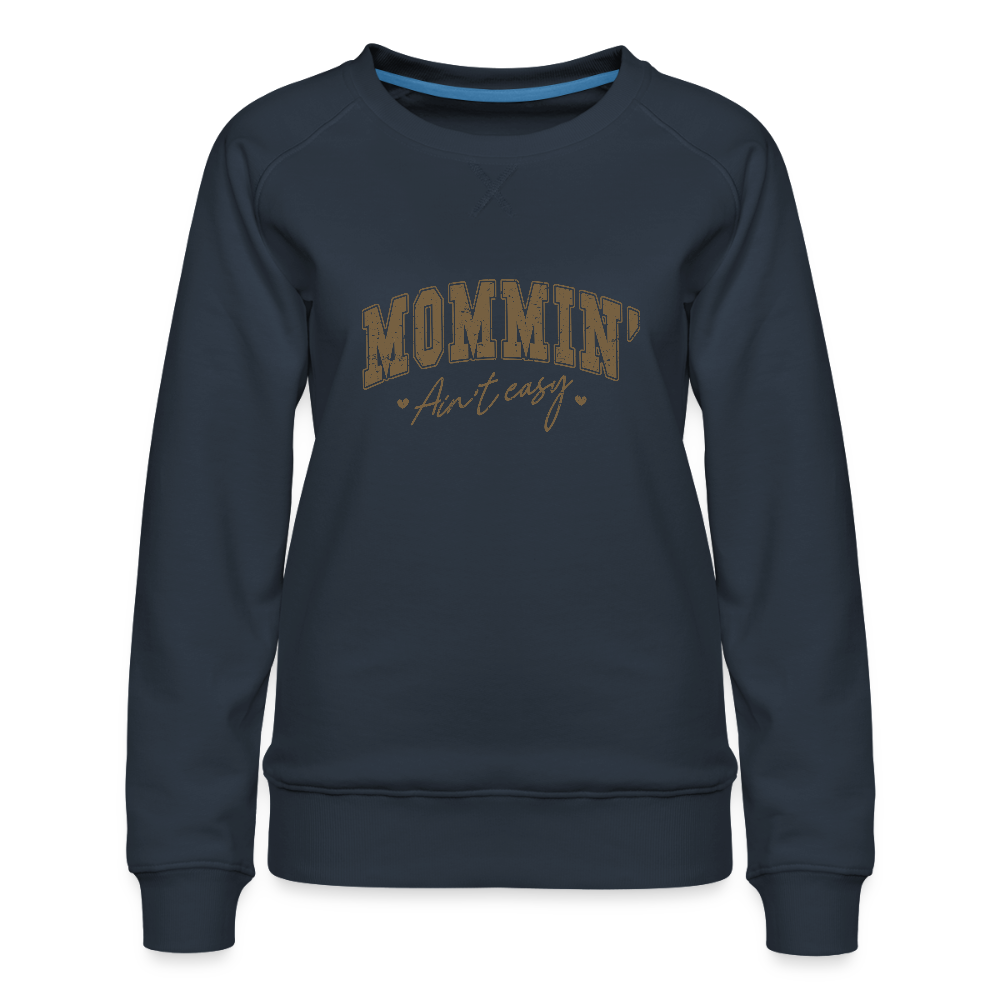 Mommin' Ain't Easy Women’s Premium Sweatshirt - navy