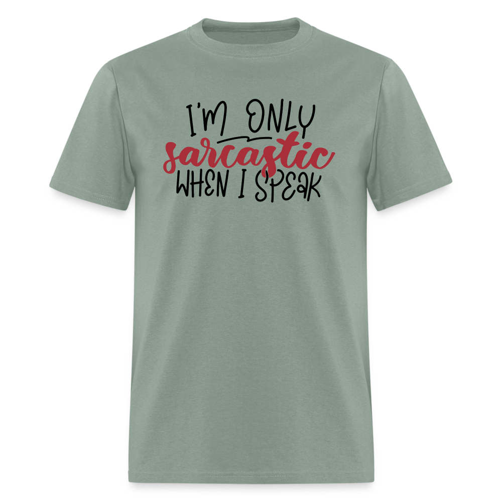 I'm Only Sarcastic When I Speak T-Shirt Color: sage