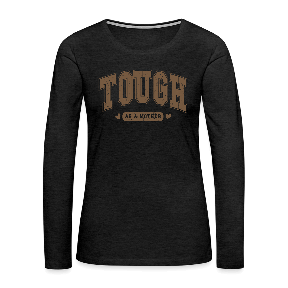 Tough as a Mother Women’s Premium Long Sleeve T-Shirt – Strong Mom Vibes Color: white