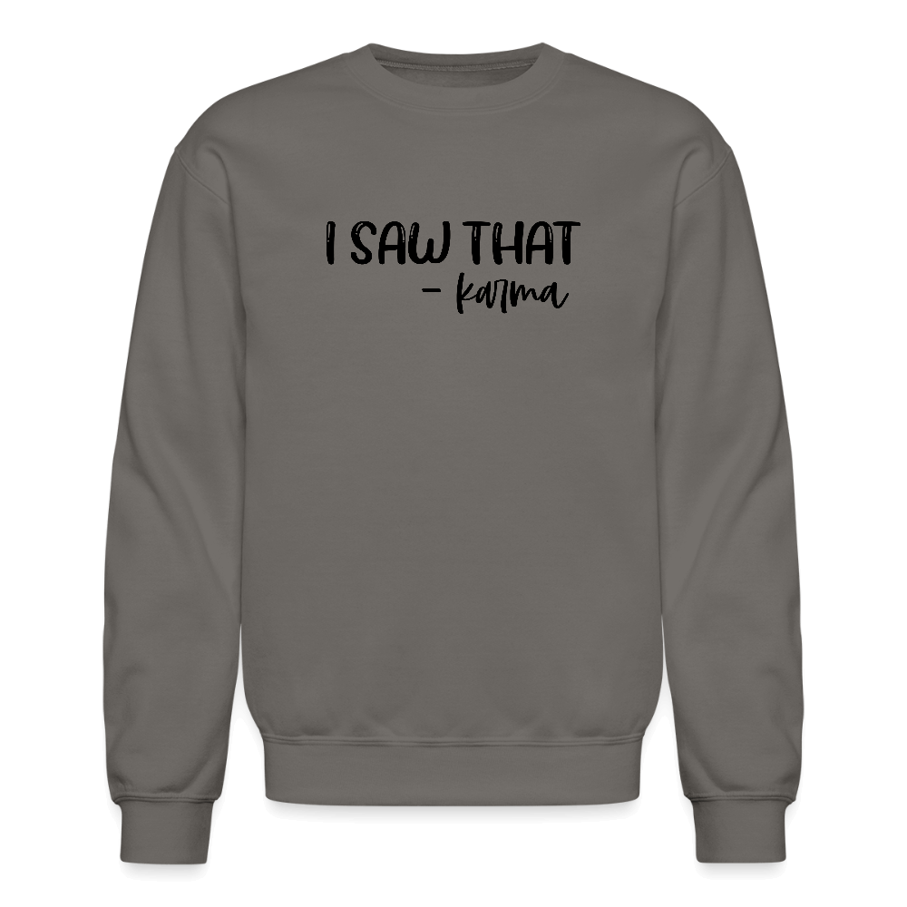I Saw That Karma Funny Sweatshirt Color: asphalt gray
