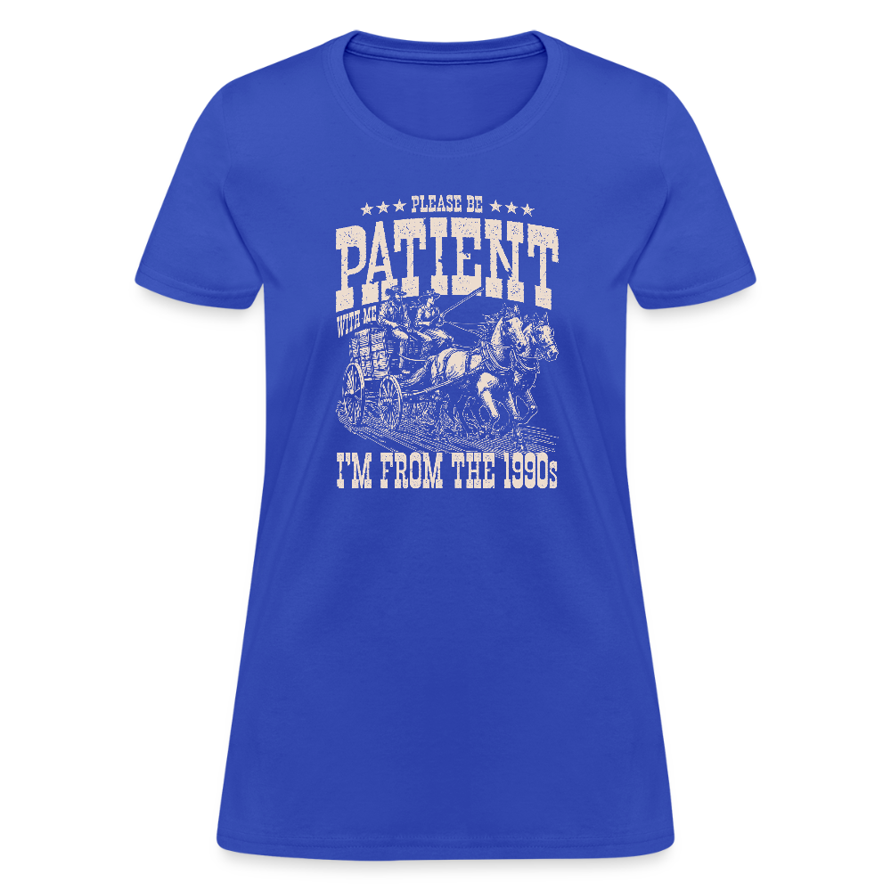 Please Be Patient I'm from the 1900s Women's Contoured T-Shirt - royal blue