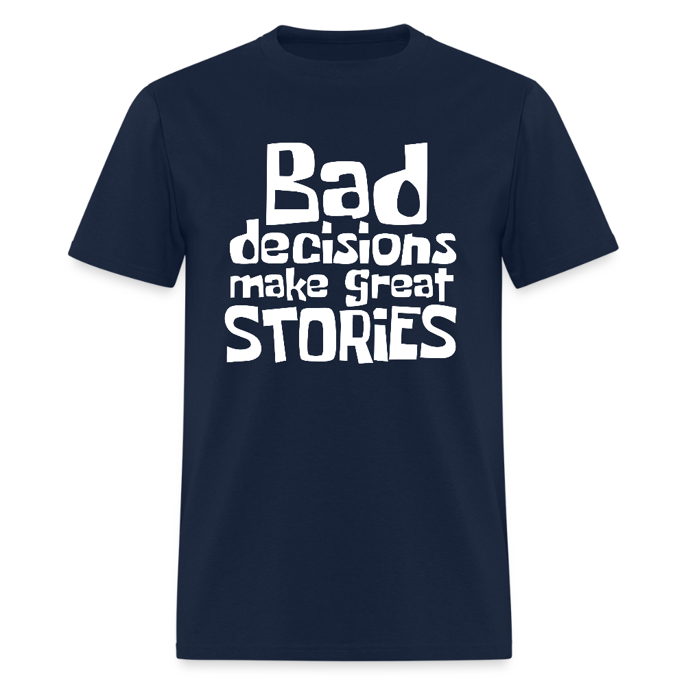 Bad Decisions Make Great Stories T-Shirt (White Letters) - navy