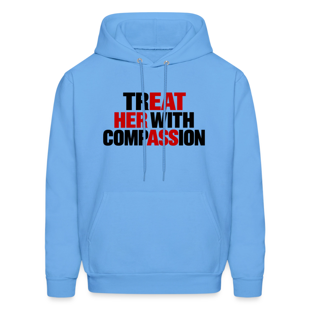 Treat Her With Compassion Hoodie – Adult Humor - carolina blue