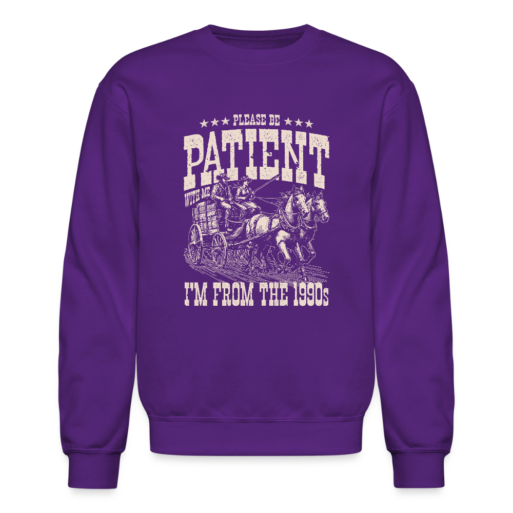 Please Be Patient I'm from the 1900s Sweatshirt Color: purple