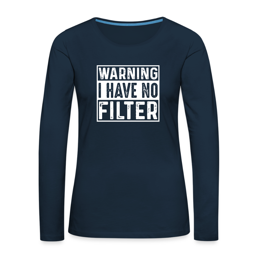 Warning I Have No Filter Women's Premium Long Sleeve T-Shirt - deep navy