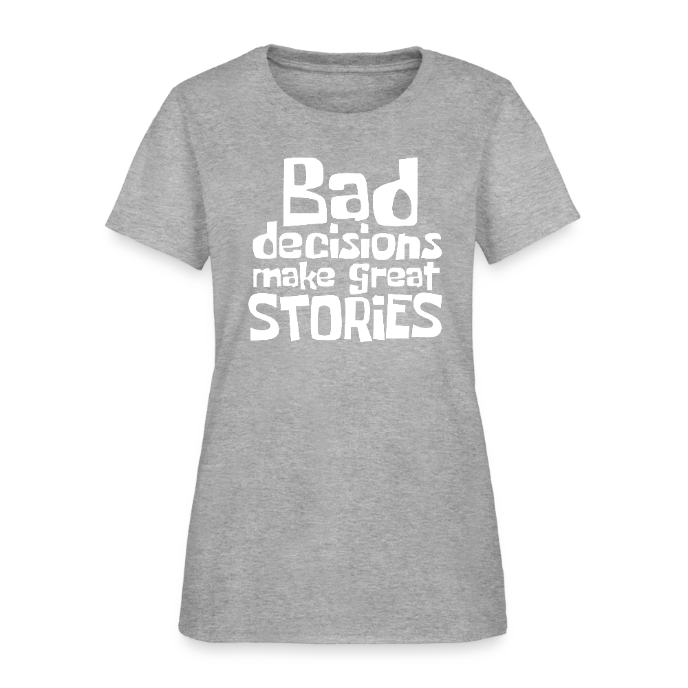 Bad Decisions Make Great Stories Women's T-Shirt (White Letters) - heather gray