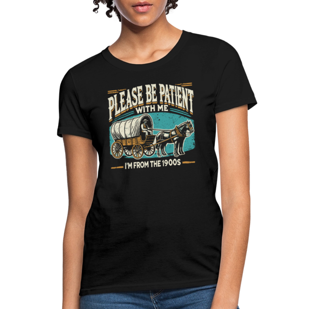 Please Be Patient With Me I'm From the 1900s Women's Contoured T-Shirt - black