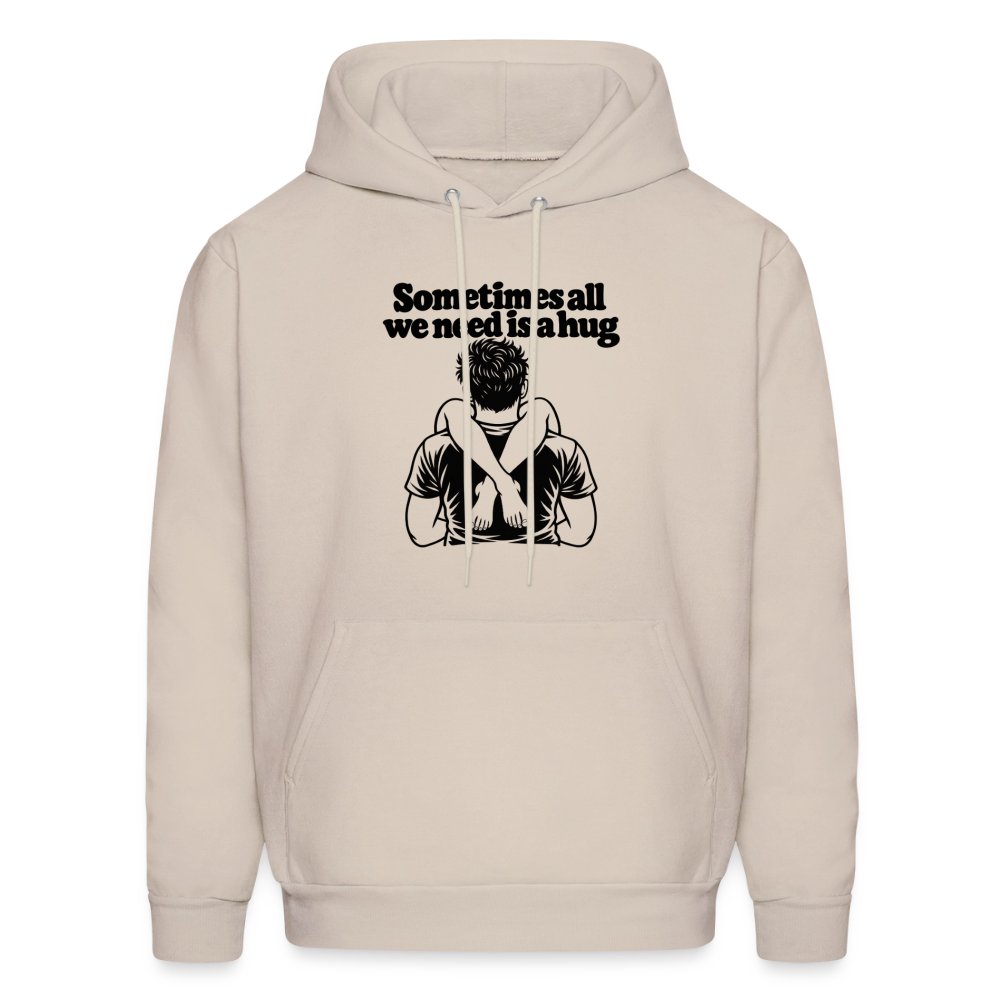 Sometimes All We Need Is a Hug Hoodie - Sand