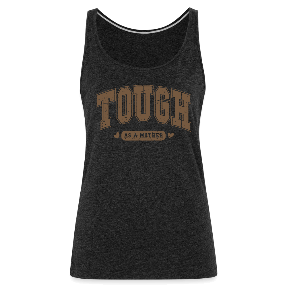 Tough as a Mother Women’s Premium Tank Top – Strong Mom Statement - charcoal grey