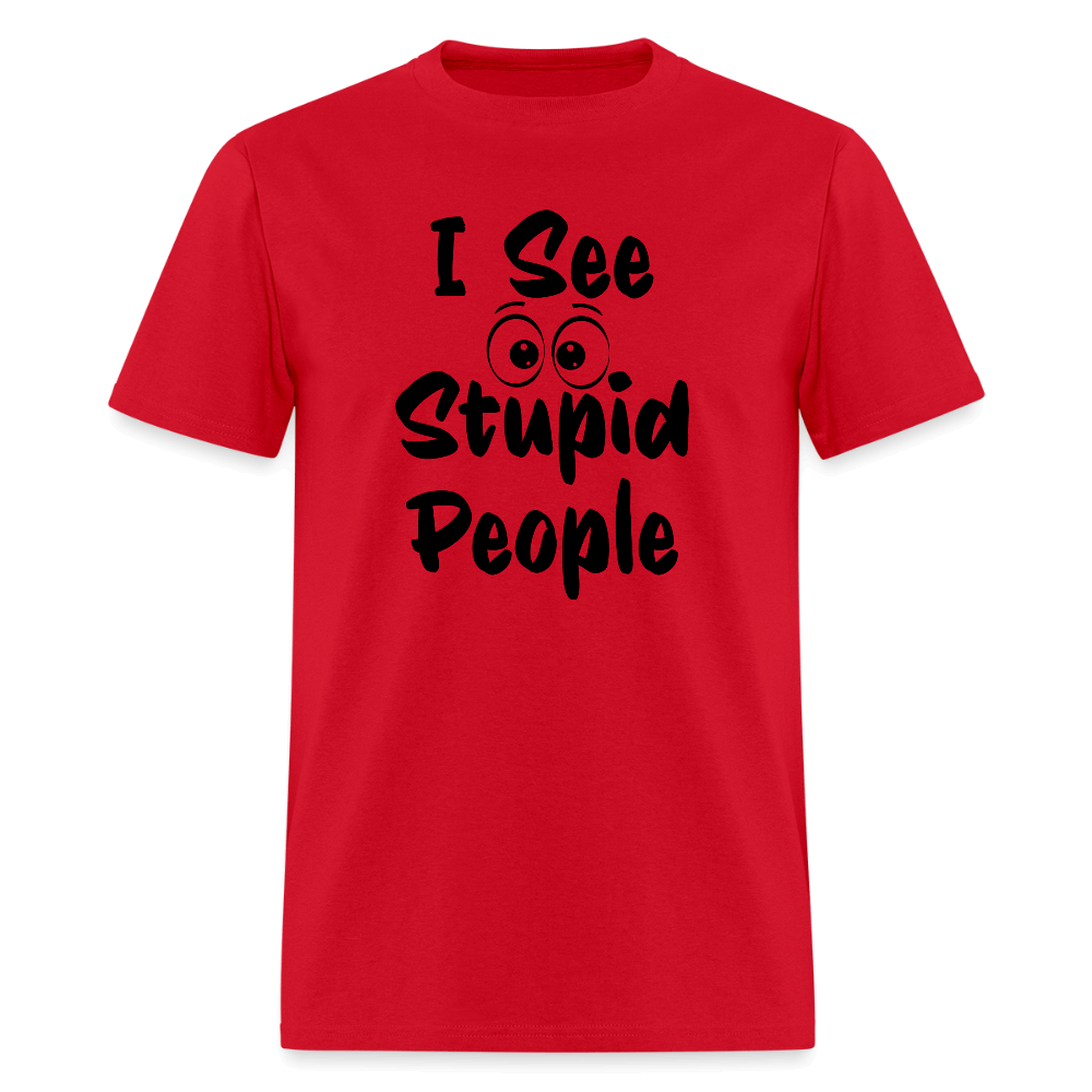 I See Stupid People T-Shirt Color: red