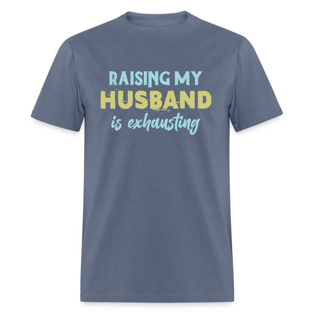 Raising My Husband is Exhausting T-Shirt - denim
