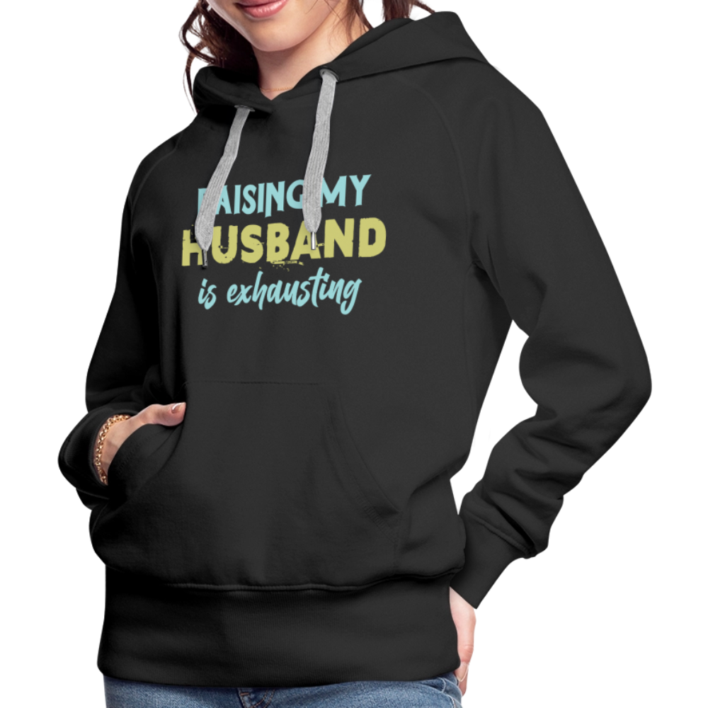 Raising My Husband is Exhausting Women’s Premium Hoodie - black