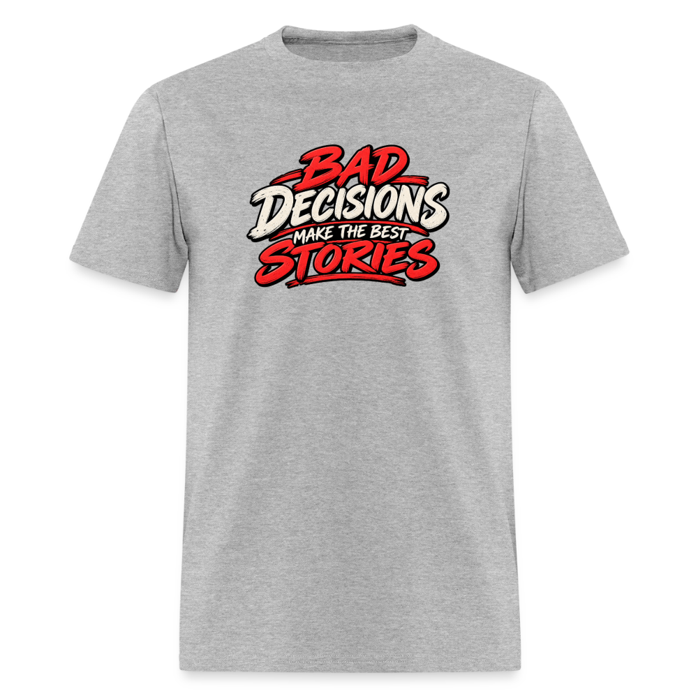 Bad Decisions Make the Best Stories Funny T-Shirt - heather gray