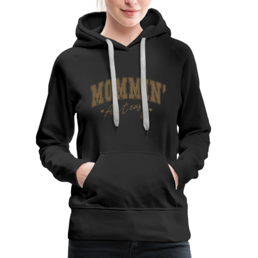 Mommin' Ain't Easy Women’s Premium Hoodie - black