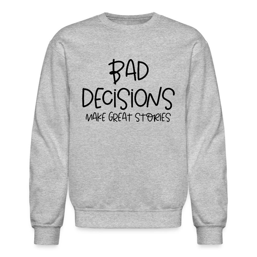 Bad Decisions Make Great Stories Sweatshirt - heather gray
