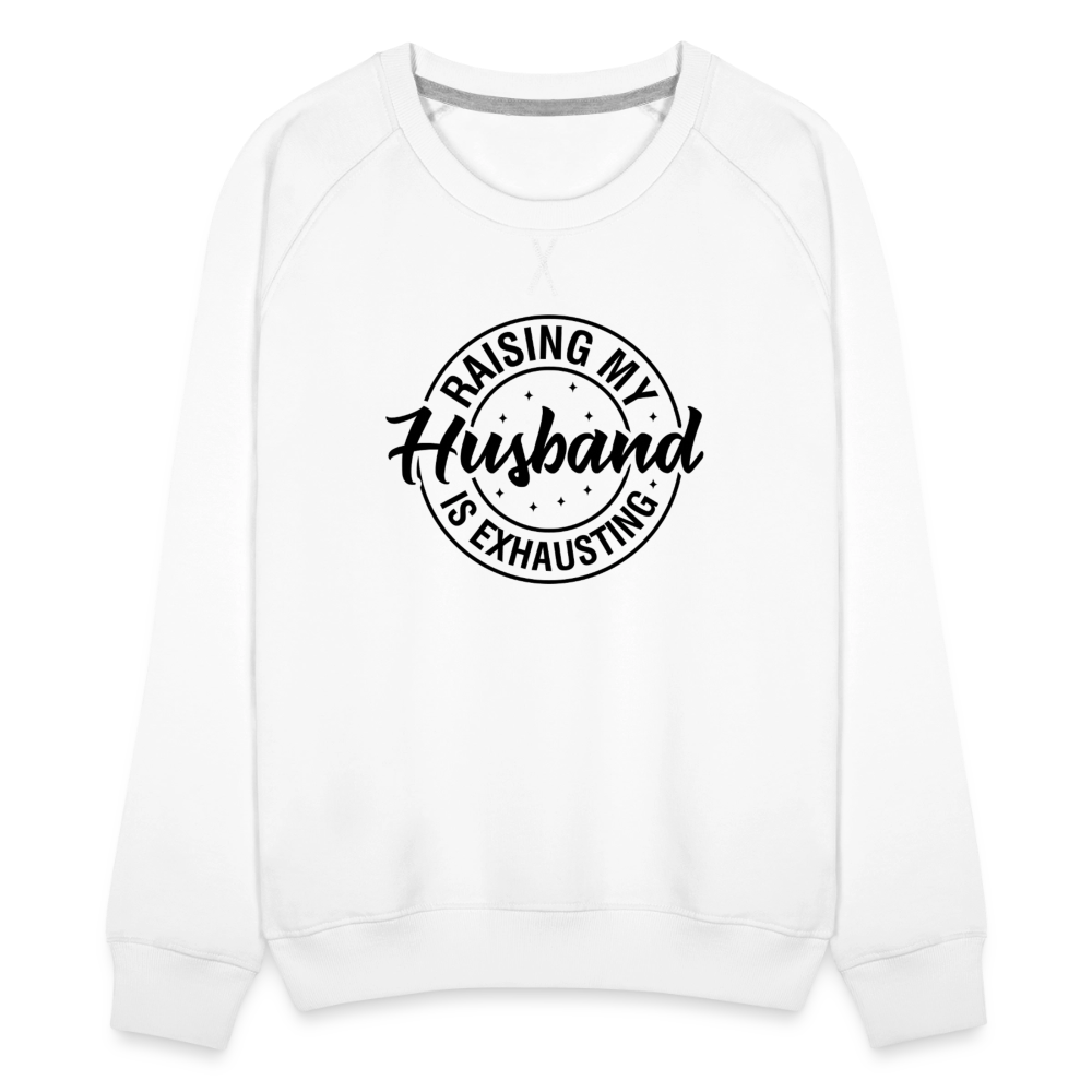 Raising My Husband is Exhausting Women’s Premium Sweatshirt - white