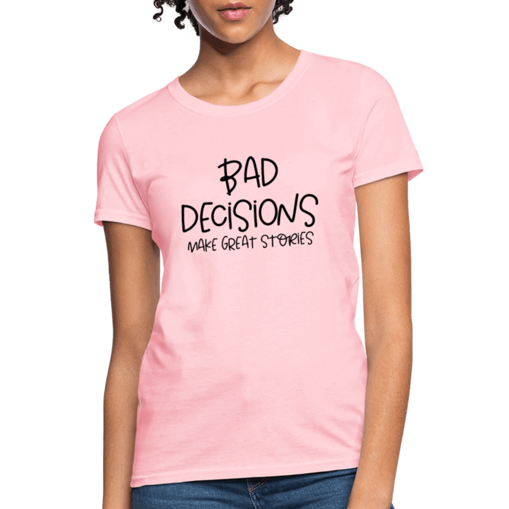 Bad Decisions Make Great Stories Women's T-Shirt Color: pink