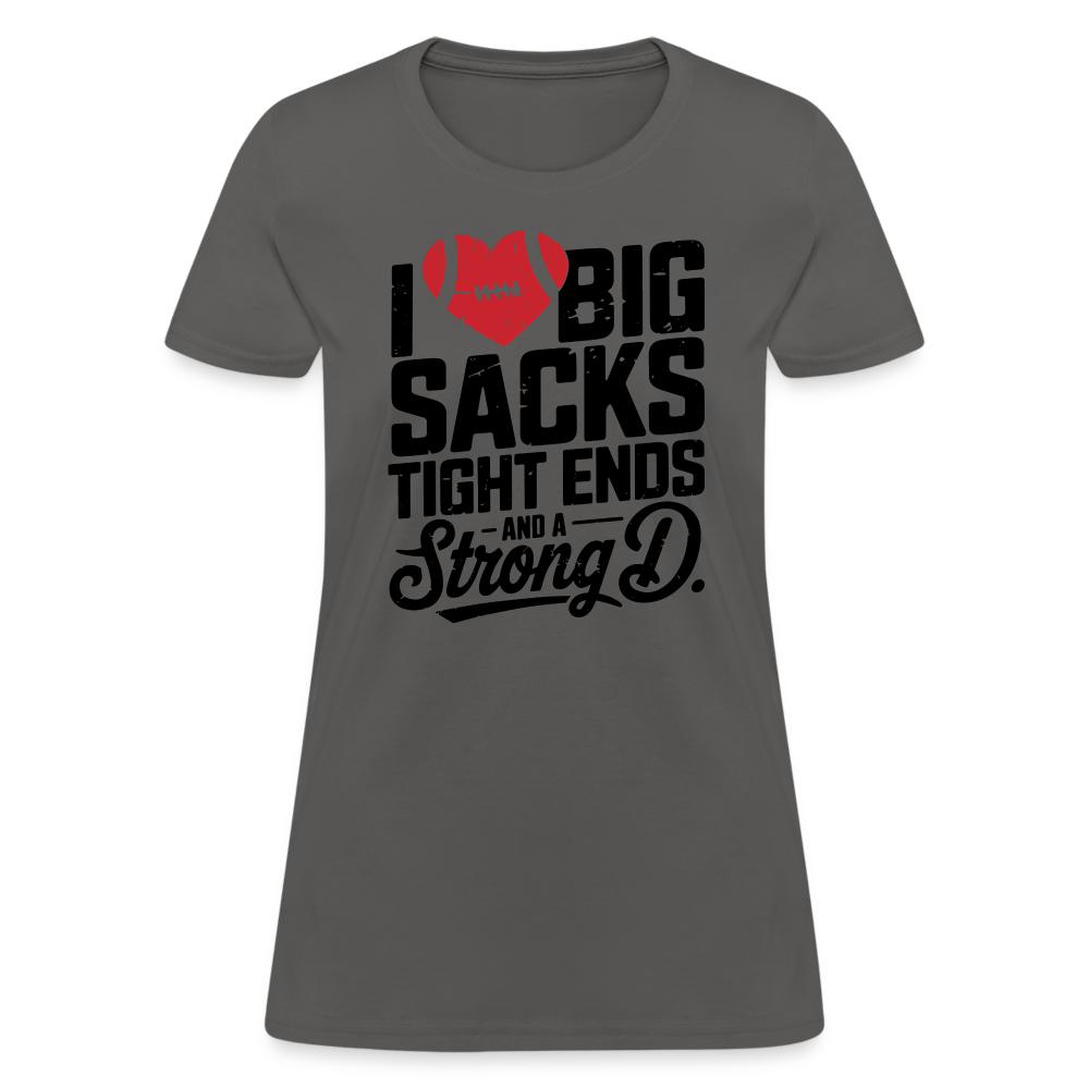 I Love Big Sacks Tight Ends and A Strong D Women's T-Shirt (Football Season) - charcoal
