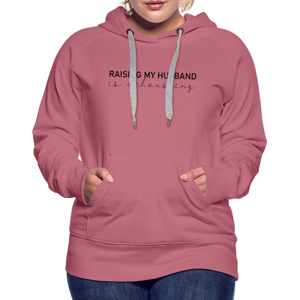 Raising My Husband is Exhausting Women’s Premium Hoodie - mauve