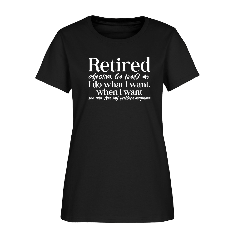 Retired (I Do What I Want When I Want) Women's T-Shirt - black