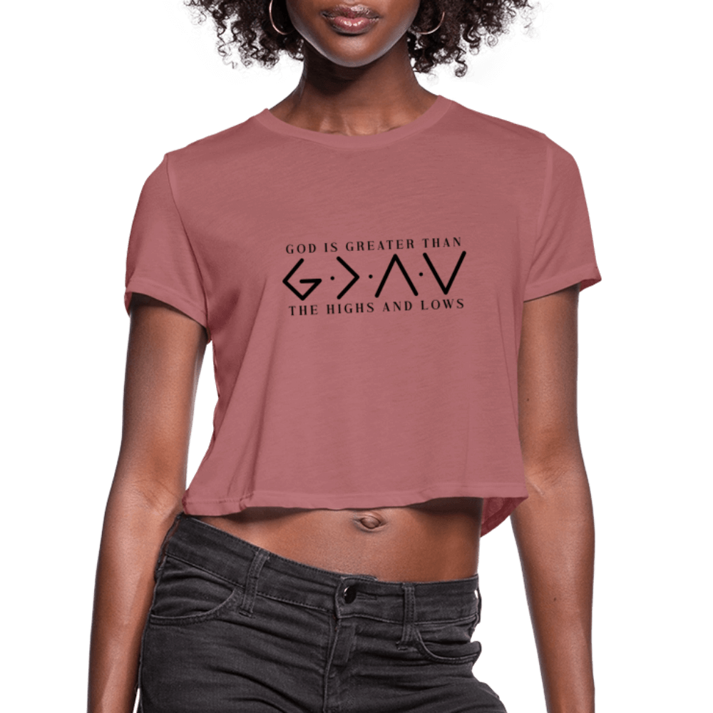 God is Greater Than the High And Lows Women's Cropped T-Shirt - mauve