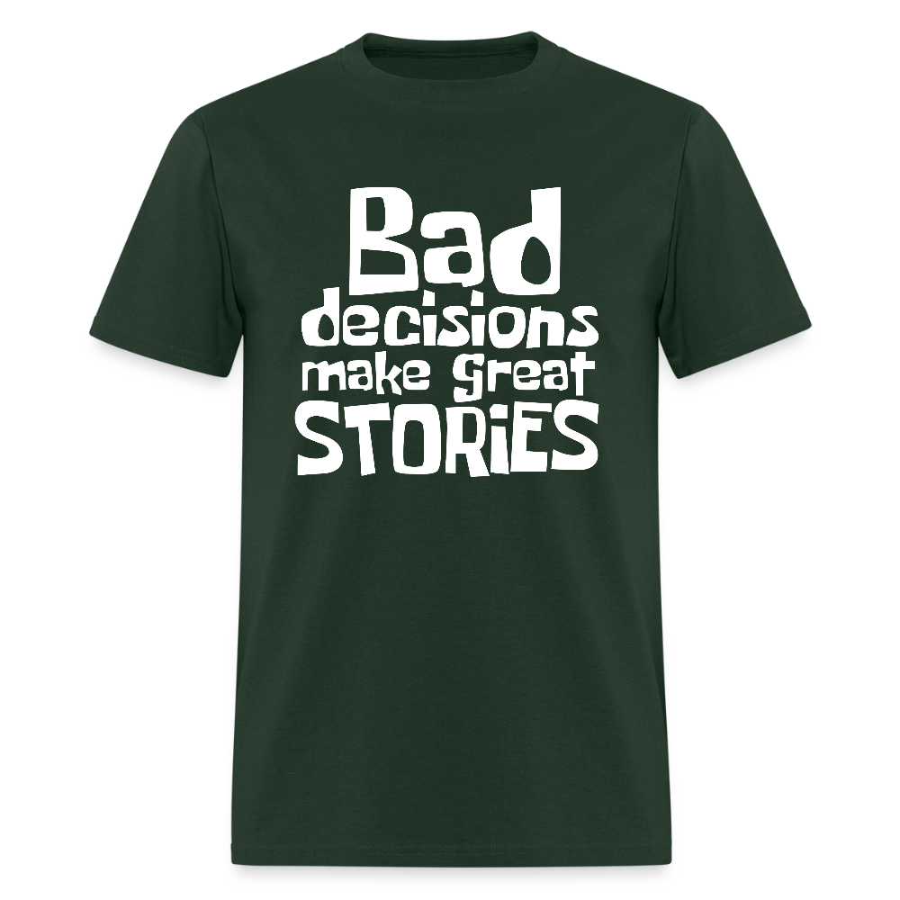 Bad Decisions Make Great Stories T-Shirt (White Letters) - forest green