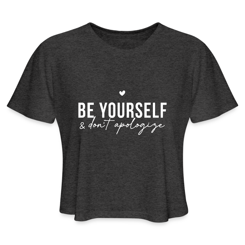 Be Yourself & Don't Apologize Women's Cropped T-Shirt - deep heather