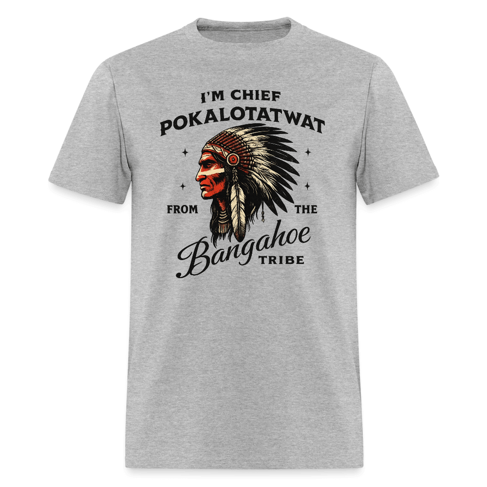 Chief Pokalotatwat From the Bangahoe Tribe T-Shirt Color: heather gray