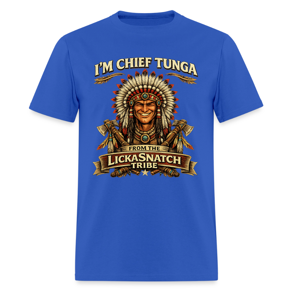 I’m Chief Tunga From the Lickasnatch Tribe T-Shirt Color: Royal Blue