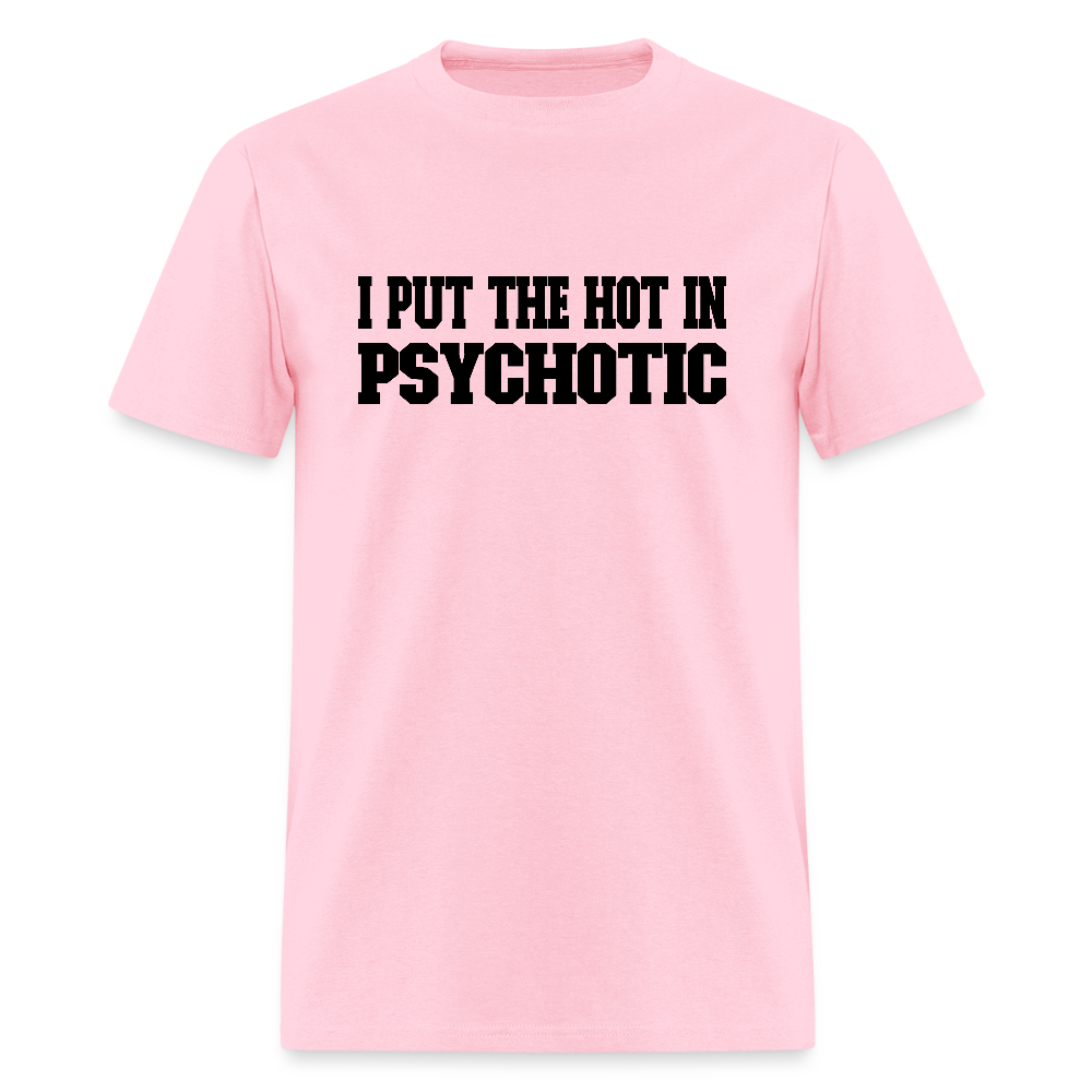 I Put the HOT in PsycHOTic T-Shirt - pink